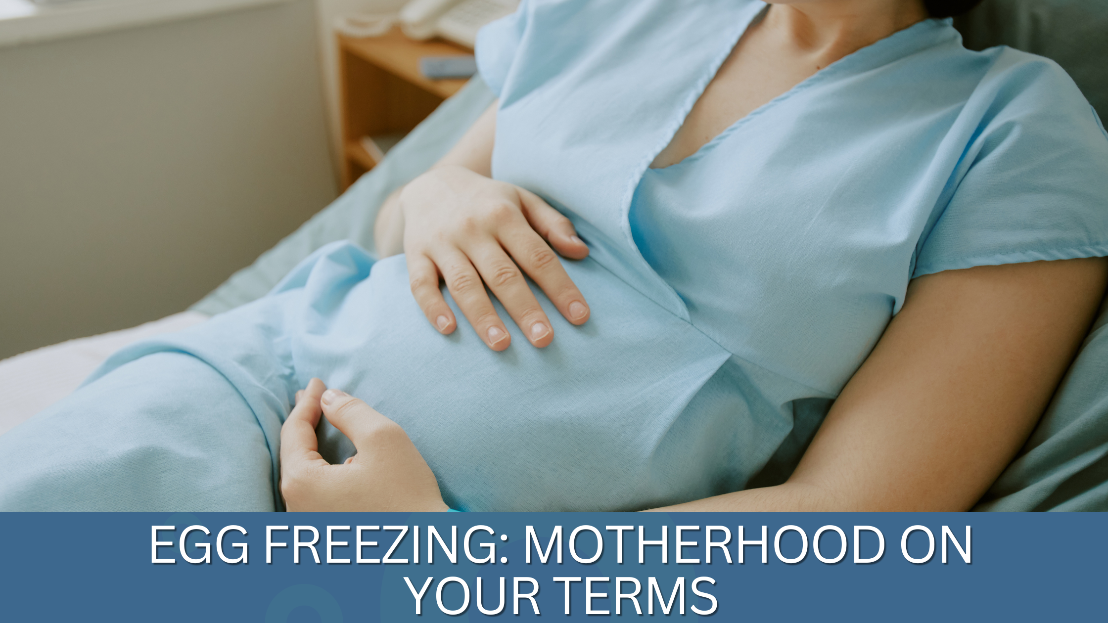 You are currently viewing Egg Freezing: Motherhood on Your Terms