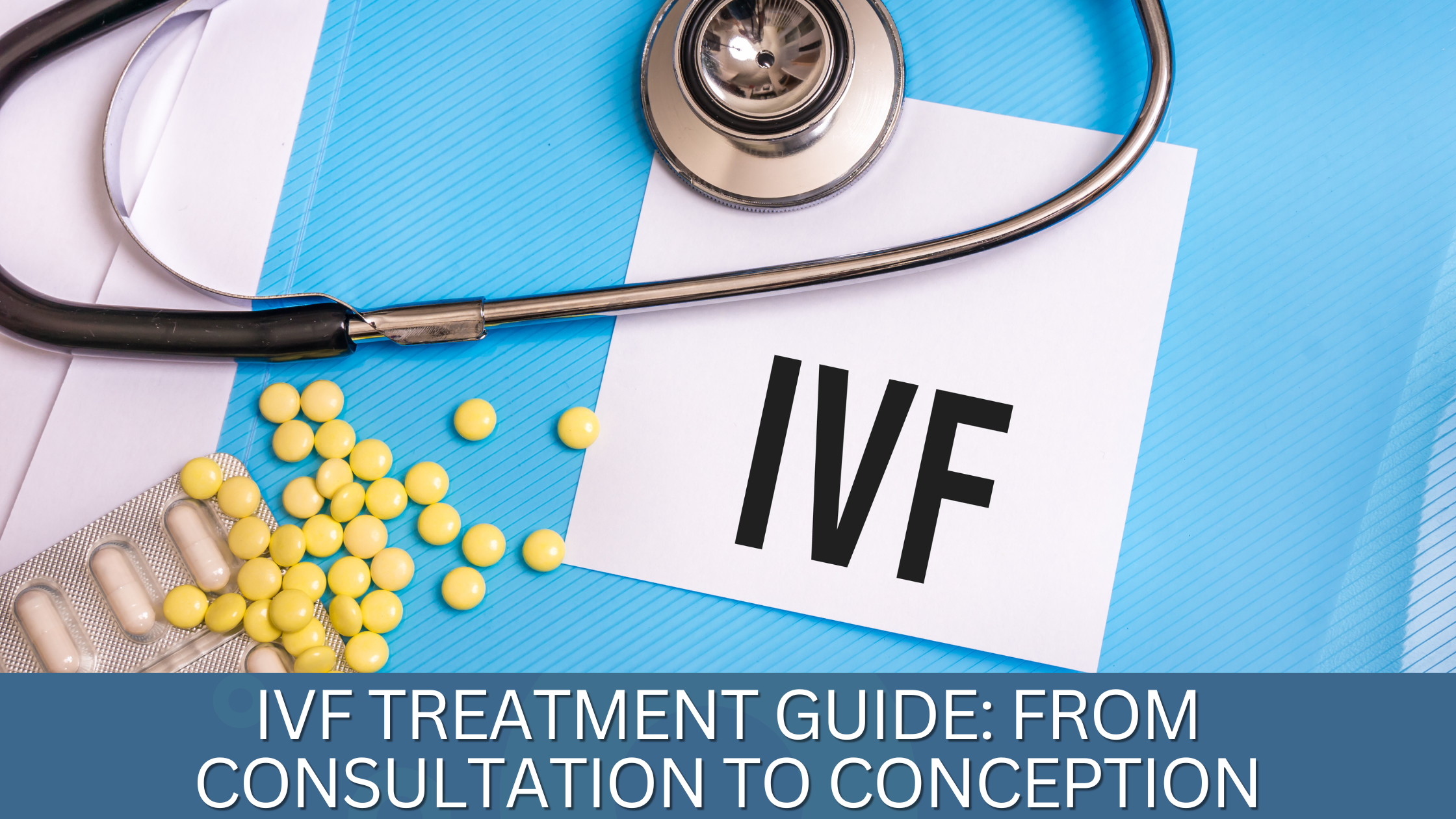 You are currently viewing IVF Treatment Guide: From Consultation to Conception