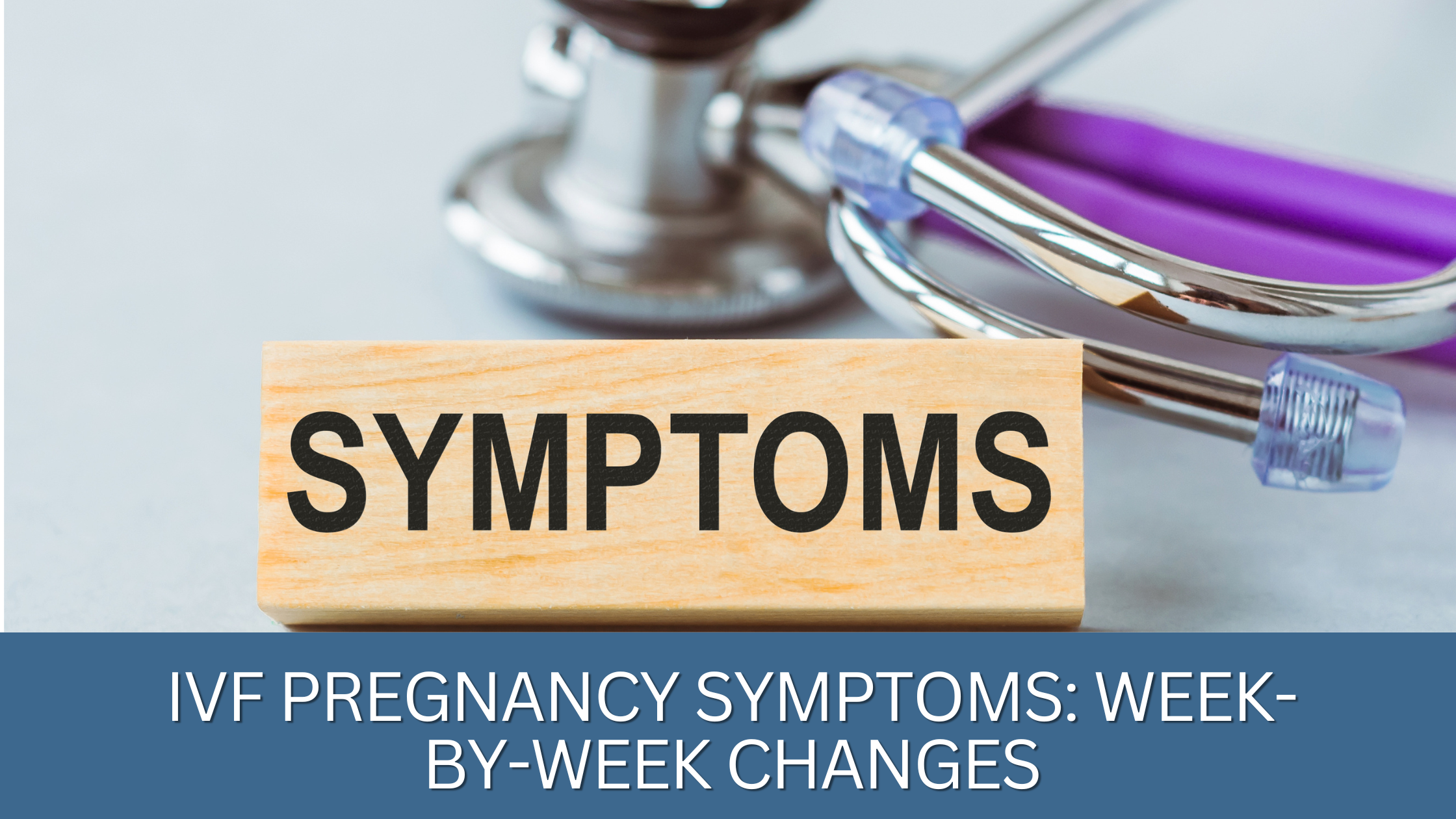 You are currently viewing IVF Pregnancy Symptoms: Week-by-Week Changes
